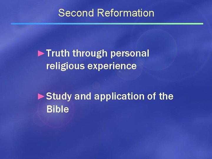 Second Reformation ► Truth through personal religious experience ► Study and application of the