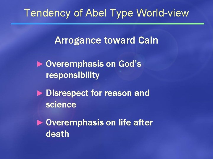 Tendency of Abel Type World-view Arrogance toward Cain ► Overemphasis on God’s responsibility ►