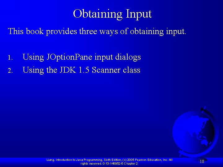 Obtaining Input This book provides three ways of obtaining input. 1. 2. Using JOption.