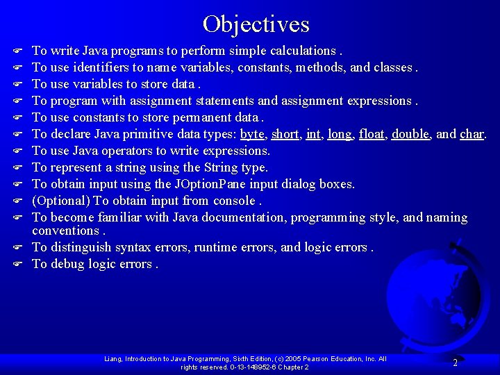 Objectives F F F F To write Java programs to perform simple calculations. To