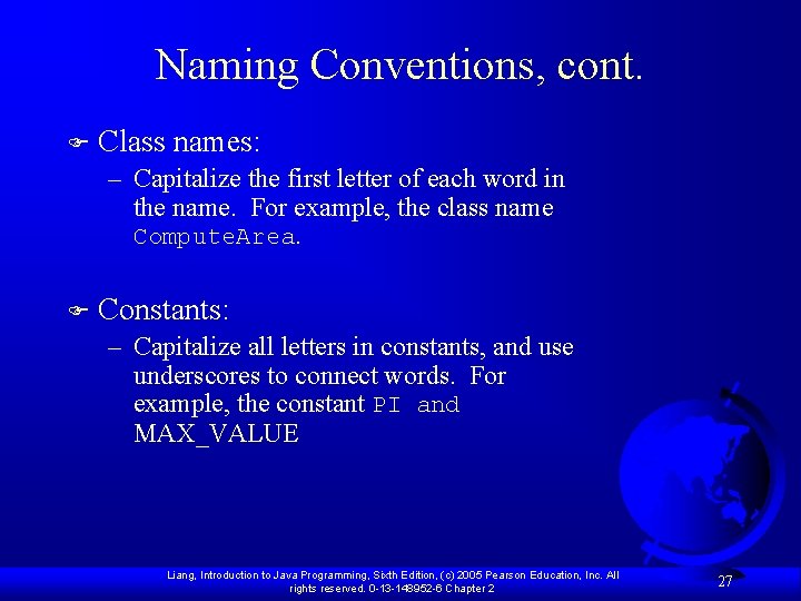 Naming Conventions, cont. F Class names: – Capitalize the first letter of each word