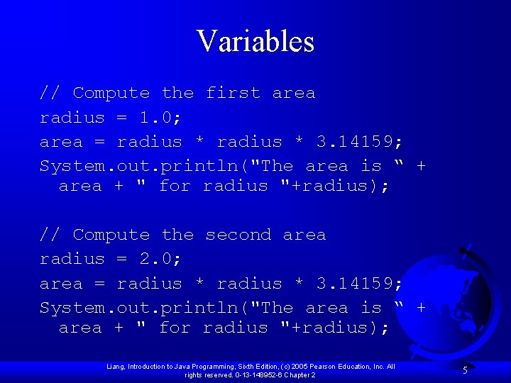 Variables // Compute the first area radius = 1. 0; area = radius *