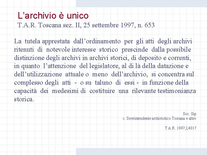 L’archivio è unico T. A. R. Toscana sez. II, 25 settembre 1997, n. 653 L’archivio è unico T. A. R. Toscana sez. II, 25 settembre 1997, n. 653