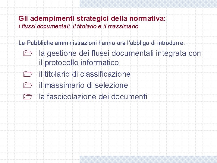 Gli adempimenti strategici della normativa: i flussi documentali, il titolario e il massimario Le Gli adempimenti strategici della normativa: i flussi documentali, il titolario e il massimario Le