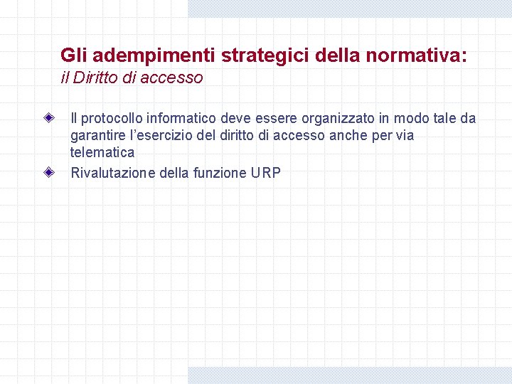 Gli adempimenti strategici della normativa: il Diritto di accesso Il protocollo informatico deve essere Gli adempimenti strategici della normativa: il Diritto di accesso Il protocollo informatico deve essere