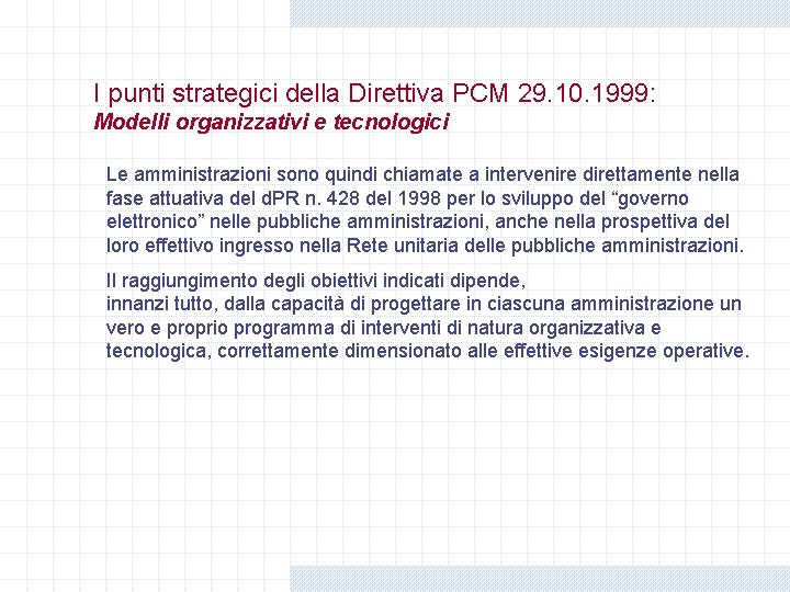 I punti strategici della Direttiva PCM 29. 10. 1999: Modelli organizzativi e tecnologici Le I punti strategici della Direttiva PCM 29. 10. 1999: Modelli organizzativi e tecnologici Le