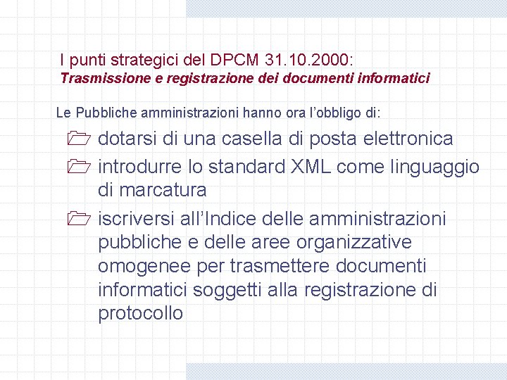 I punti strategici del DPCM 31. 10. 2000: Trasmissione e registrazione dei documenti informatici I punti strategici del DPCM 31. 10. 2000: Trasmissione e registrazione dei documenti informatici