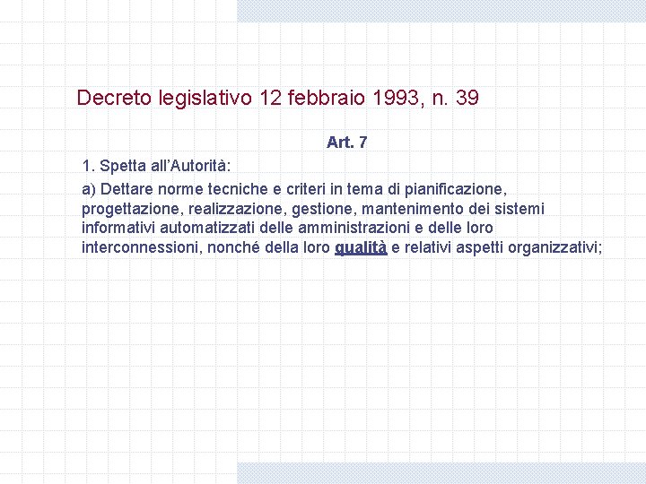 Decreto legislativo 12 febbraio 1993, n. 39 Art. 7 1. Spetta all’Autorità: a) Dettare Decreto legislativo 12 febbraio 1993, n. 39 Art. 7 1. Spetta all’Autorità: a) Dettare