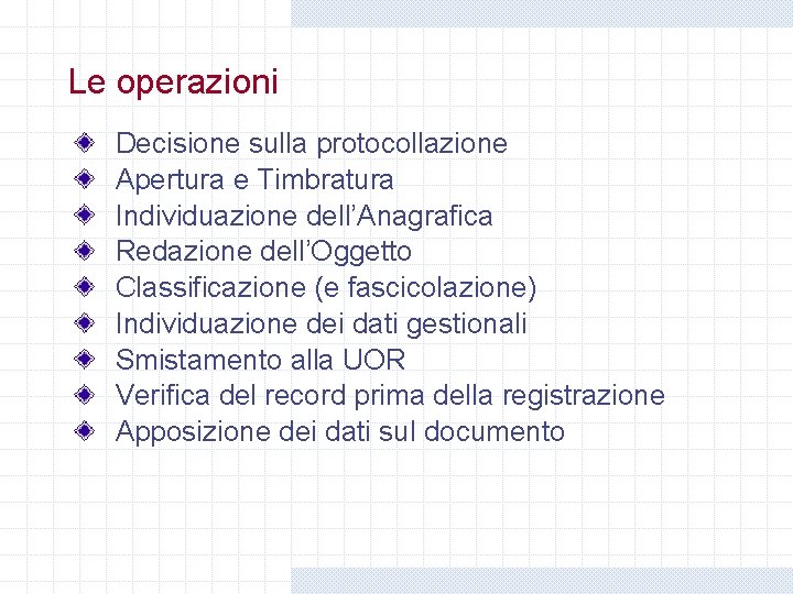 Le operazioni Decisione sulla protocollazione Apertura e Timbratura Individuazione dell’Anagrafica Redazione dell’Oggetto Classificazione (e Le operazioni Decisione sulla protocollazione Apertura e Timbratura Individuazione dell’Anagrafica Redazione dell’Oggetto Classificazione (e