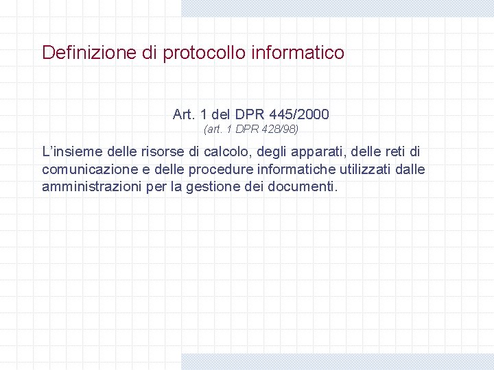 Definizione di protocollo informatico Art. 1 del DPR 445/2000 (art. 1 DPR 428/98) L’insieme Definizione di protocollo informatico Art. 1 del DPR 445/2000 (art. 1 DPR 428/98) L’insieme