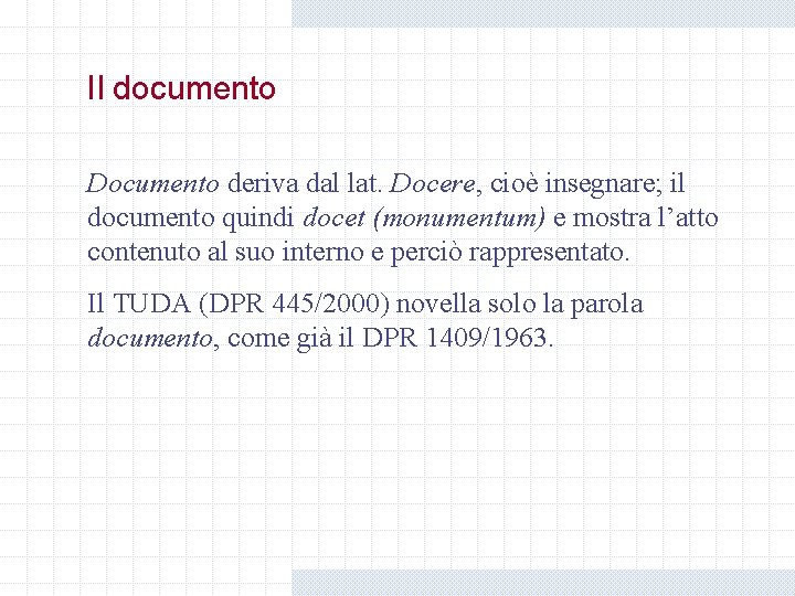 Il documento Documento deriva dal lat. Docere, cioè insegnare; il documento quindi docet (monumentum) Il documento Documento deriva dal lat. Docere, cioè insegnare; il documento quindi docet (monumentum)