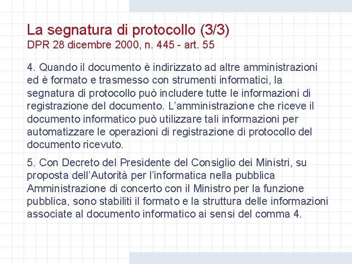 La segnatura di protocollo (3/3) DPR 28 dicembre 2000, n. 445 - art. 55 La segnatura di protocollo (3/3) DPR 28 dicembre 2000, n. 445 - art. 55