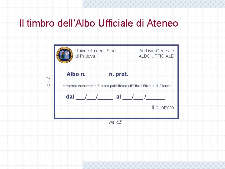 Il timbro dell’Albo Ufficiale di Ateneo cm. 3 Università degli Studi di Padova Archivio Il timbro dell’Albo Ufficiale di Ateneo cm. 3 Università degli Studi di Padova Archivio