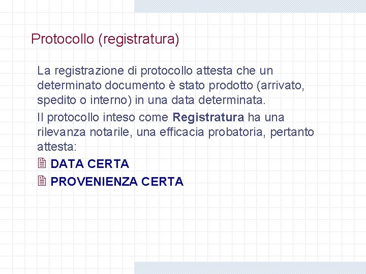 Protocollo (registratura) La registrazione di protocollo attesta che un determinato documento è stato prodotto Protocollo (registratura) La registrazione di protocollo attesta che un determinato documento è stato prodotto