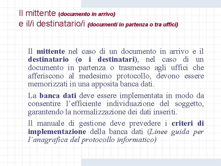 Il mittente (documento in arrivo) e il/i destinatario/i (documenti in partenza o tra uffici) Il mittente (documento in arrivo) e il/i destinatario/i (documenti in partenza o tra uffici)