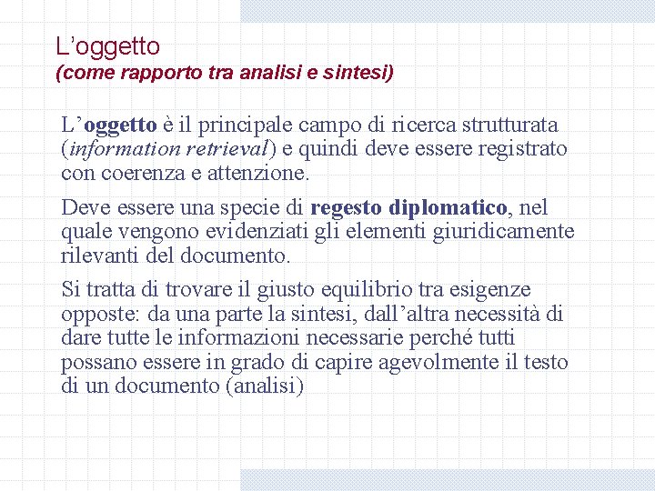 L’oggetto (come rapporto tra analisi e sintesi) L’oggetto è il principale campo di ricerca L’oggetto (come rapporto tra analisi e sintesi) L’oggetto è il principale campo di ricerca