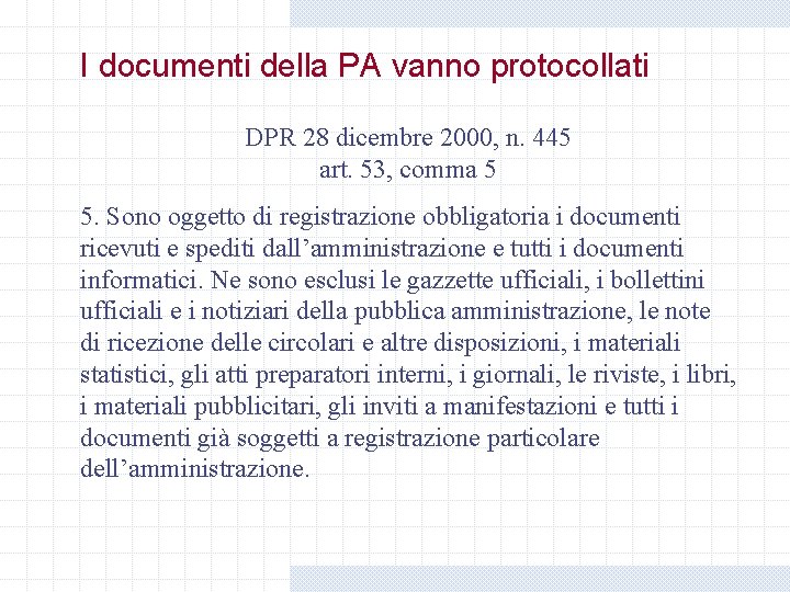 I documenti della PA vanno protocollati DPR 28 dicembre 2000, n. 445 art. 53, I documenti della PA vanno protocollati DPR 28 dicembre 2000, n. 445 art. 53,