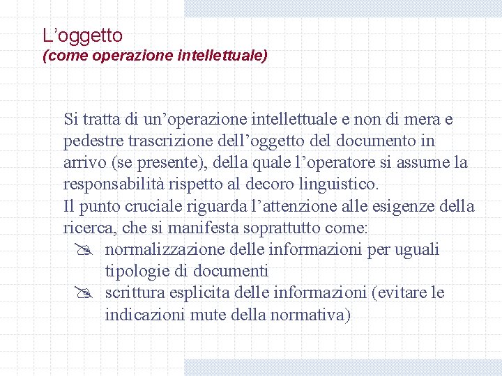 L’oggetto (come operazione intellettuale) Si tratta di un’operazione intellettuale e non di mera e L’oggetto (come operazione intellettuale) Si tratta di un’operazione intellettuale e non di mera e