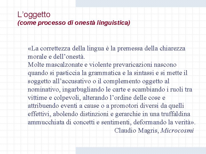 L’oggetto (come processo di onestà linguistica) «La correttezza della lingua è la premessa della L’oggetto (come processo di onestà linguistica) «La correttezza della lingua è la premessa della