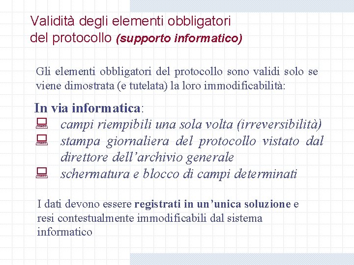 Validità degli elementi obbligatori del protocollo (supporto informatico) Gli elementi obbligatori del protocollo sono Validità degli elementi obbligatori del protocollo (supporto informatico) Gli elementi obbligatori del protocollo sono
