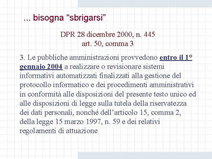. . . bisogna “sbrigarsi” DPR 28 dicembre 2000, n. 445 art. 50, comma . . . bisogna “sbrigarsi” DPR 28 dicembre 2000, n. 445 art. 50, comma