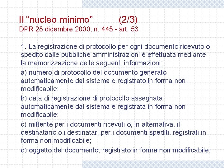 Il “nucleo minimo” (2/3) DPR 28 dicembre 2000, n. 445 - art. 53 1. Il “nucleo minimo” (2/3) DPR 28 dicembre 2000, n. 445 - art. 53 1.