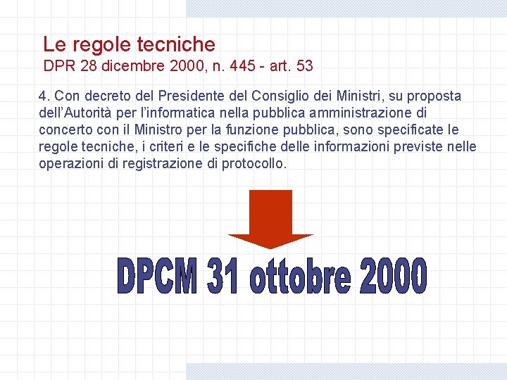 Le regole tecniche DPR 28 dicembre 2000, n. 445 - art. 53 4. Con Le regole tecniche DPR 28 dicembre 2000, n. 445 - art. 53 4. Con