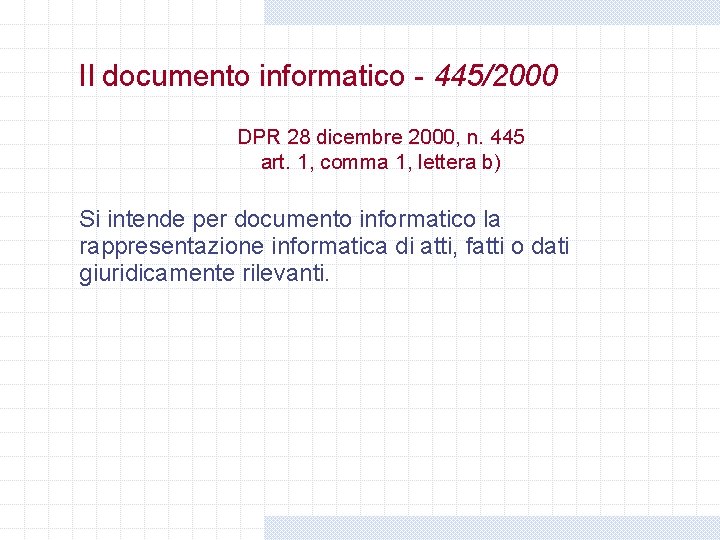 Il documento informatico - 445/2000 DPR 28 dicembre 2000, n. 445 art. 1, comma Il documento informatico - 445/2000 DPR 28 dicembre 2000, n. 445 art. 1, comma