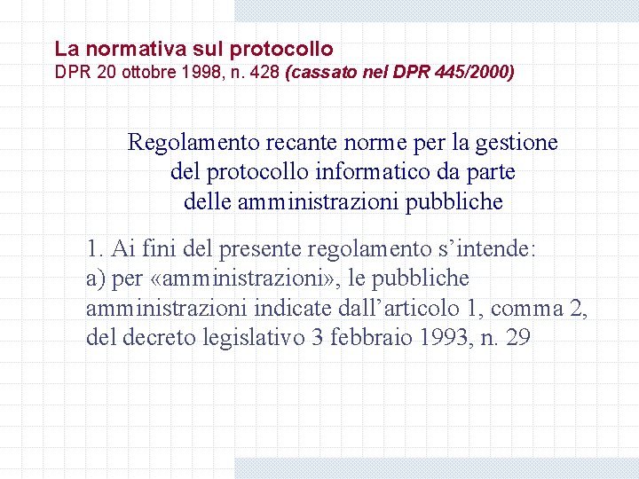 La normativa sul protocollo DPR 20 ottobre 1998, n. 428 (cassato nel DPR 445/2000) La normativa sul protocollo DPR 20 ottobre 1998, n. 428 (cassato nel DPR 445/2000)