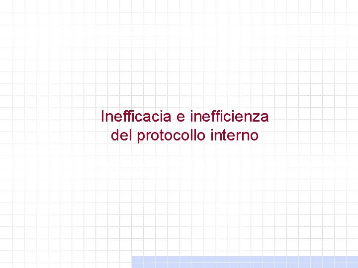 Inefficacia e inefficienza del protocollo interno Inefficacia e inefficienza del protocollo interno