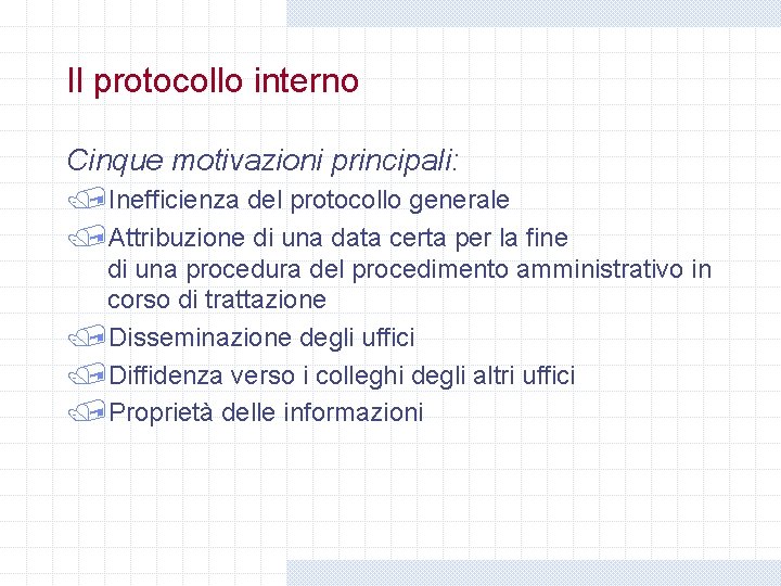 Il protocollo interno Cinque motivazioni principali: /Inefficienza del protocollo generale /Attribuzione di una data Il protocollo interno Cinque motivazioni principali: /Inefficienza del protocollo generale /Attribuzione di una data