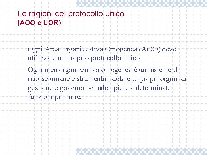 Le ragioni del protocollo unico (AOO e UOR) Ogni Area Organizzativa Omogenea (AOO) deve Le ragioni del protocollo unico (AOO e UOR) Ogni Area Organizzativa Omogenea (AOO) deve