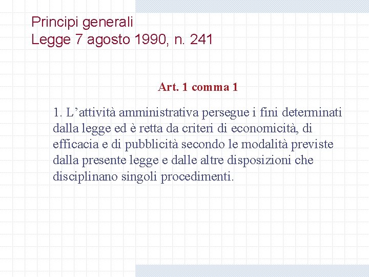 Principi generali Legge 7 agosto 1990, n. 241 Art. 1 comma 1 1. L’attività Principi generali Legge 7 agosto 1990, n. 241 Art. 1 comma 1 1. L’attività