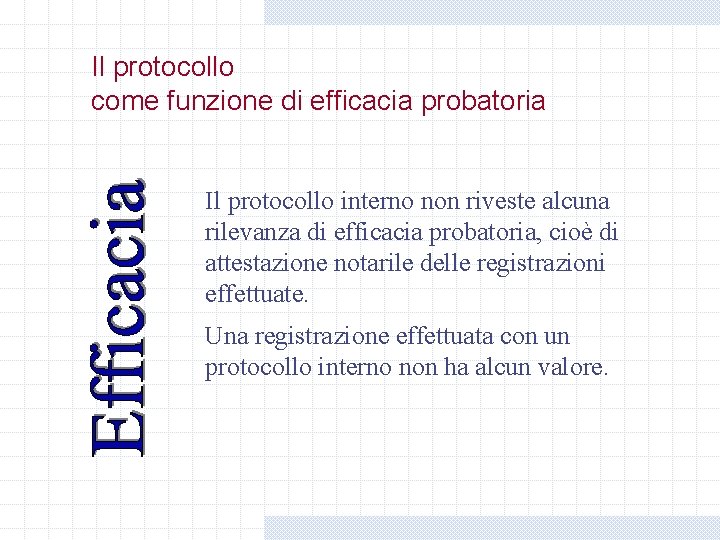 Il protocollo come funzione di efficacia probatoria Il protocollo interno non riveste alcuna rilevanza Il protocollo come funzione di efficacia probatoria Il protocollo interno non riveste alcuna rilevanza
