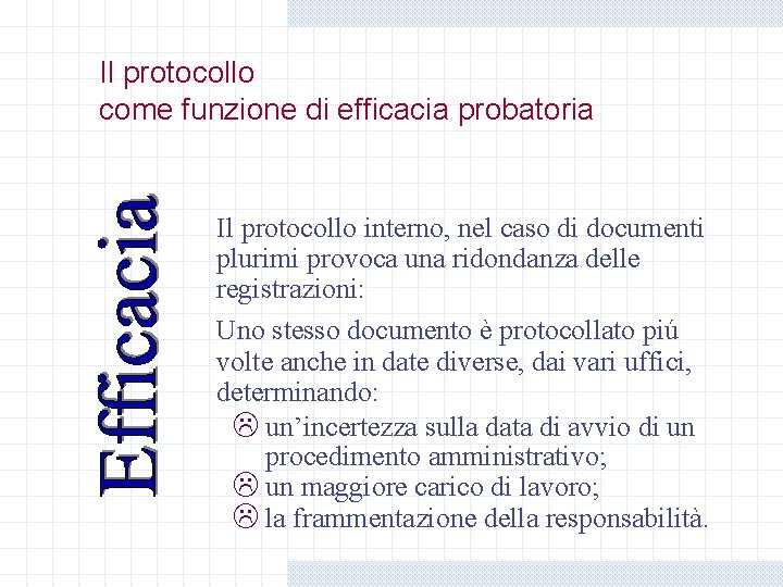 Il protocollo come funzione di efficacia probatoria Il protocollo interno, nel caso di documenti Il protocollo come funzione di efficacia probatoria Il protocollo interno, nel caso di documenti