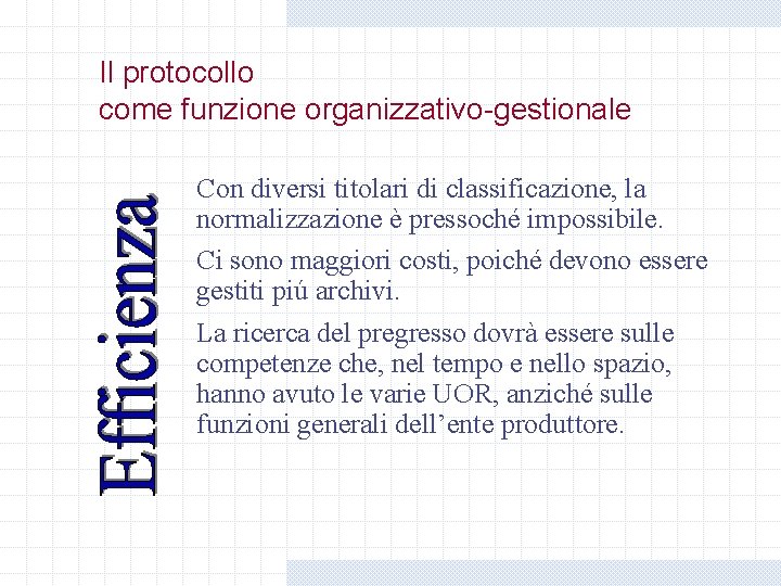 Il protocollo come funzione organizzativo-gestionale Con diversi titolari di classificazione, la normalizzazione è pressoché Il protocollo come funzione organizzativo-gestionale Con diversi titolari di classificazione, la normalizzazione è pressoché