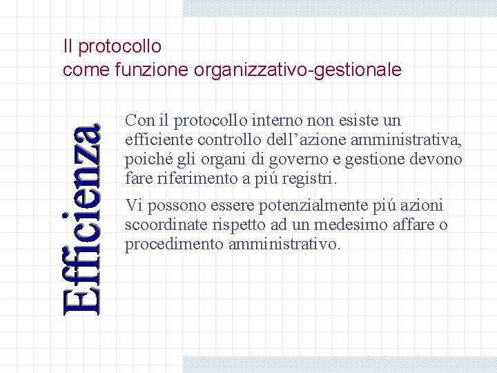 Il protocollo come funzione organizzativo-gestionale Con il protocollo interno non esiste un efficiente controllo Il protocollo come funzione organizzativo-gestionale Con il protocollo interno non esiste un efficiente controllo