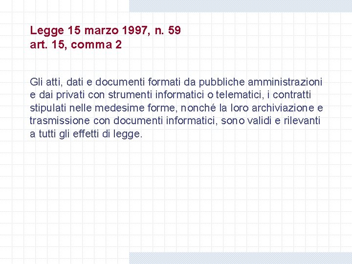 Legge 15 marzo 1997, n. 59 art. 15, comma 2 Gli atti, dati e Legge 15 marzo 1997, n. 59 art. 15, comma 2 Gli atti, dati e