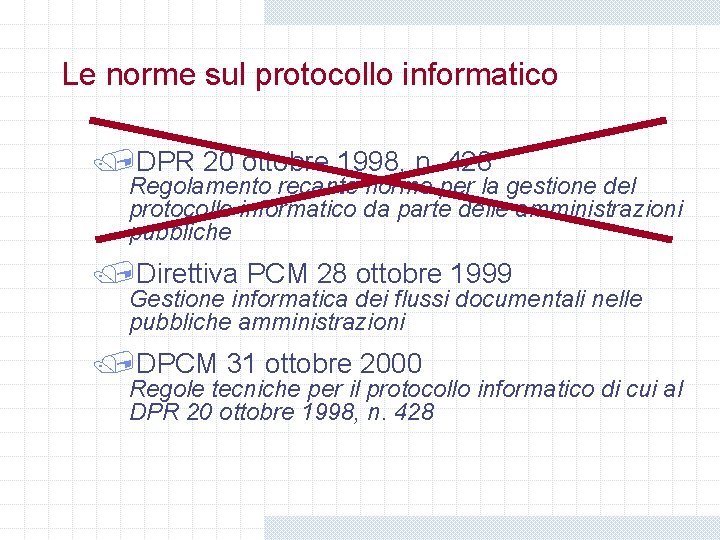 Le norme sul protocollo informatico /DPR 20 ottobre 1998, n. 428 Regolamento recante norme Le norme sul protocollo informatico /DPR 20 ottobre 1998, n. 428 Regolamento recante norme