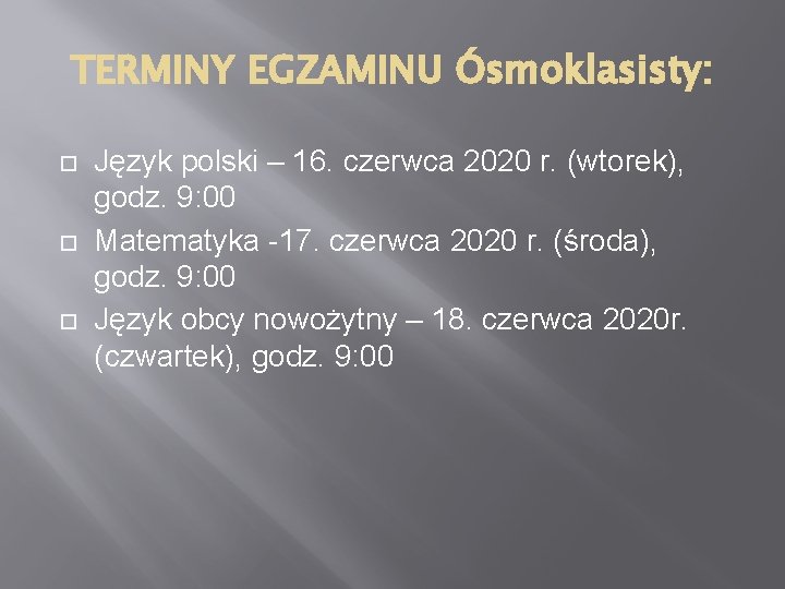 TERMINY EGZAMINU Ósmoklasisty: Język polski – 16. czerwca 2020 r. (wtorek), godz. 9: 00