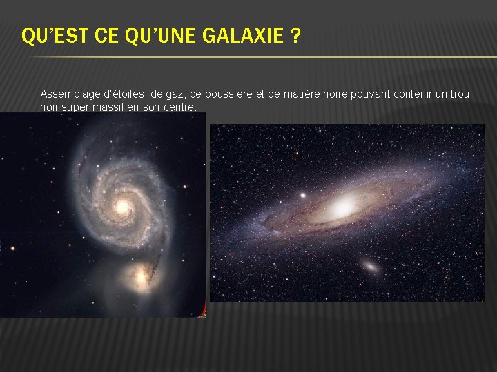 QU’EST CE QU’UNE GALAXIE ? Assemblage d’étoiles, de gaz, de poussière et de matière