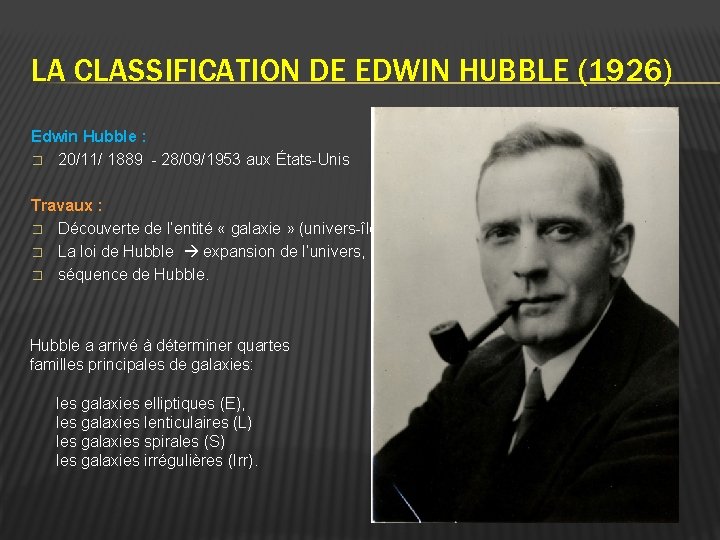 LA CLASSIFICATION DE EDWIN HUBBLE (1926) Edwin Hubble : � 20/11/ 1889 - 28/09/1953