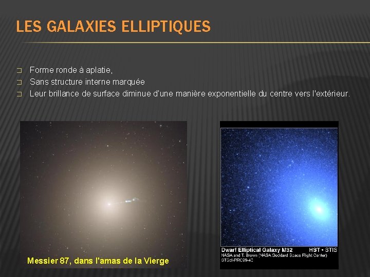 LES GALAXIES ELLIPTIQUES � � � Forme ronde à aplatie, Sans structure interne marquée