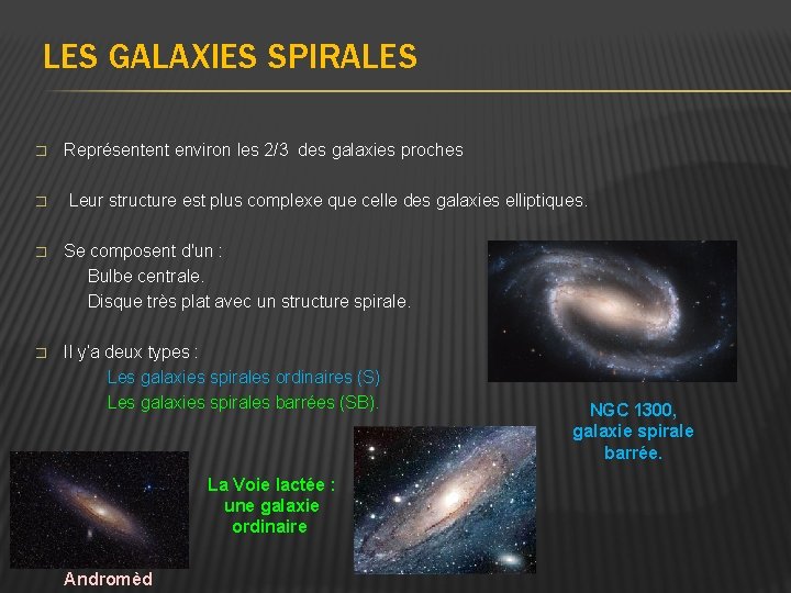  LES GALAXIES SPIRALES � Représentent environ les 2/3 des galaxies proches � Leur
