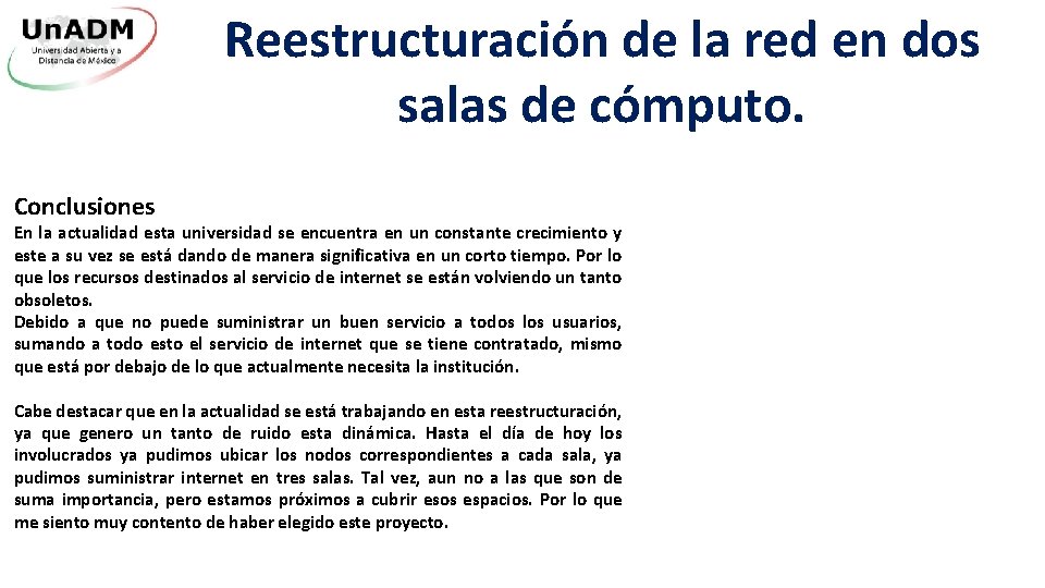 Reestructuración de la red en dos salas de cómputo. Conclusiones En la actualidad esta