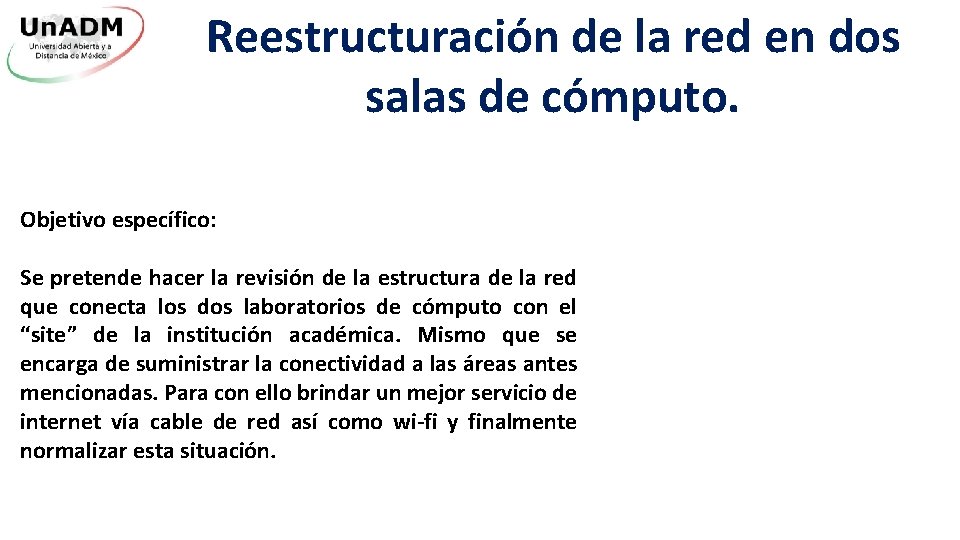 Reestructuración de la red en dos salas de cómputo. Objetivo específico: Se pretende hacer