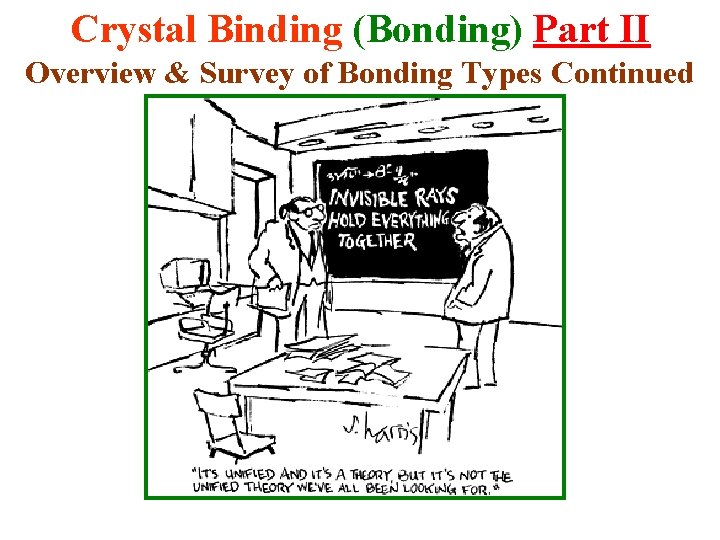 Crystal Binding (Bonding) Part II Overview & Survey of Bonding Types Continued 