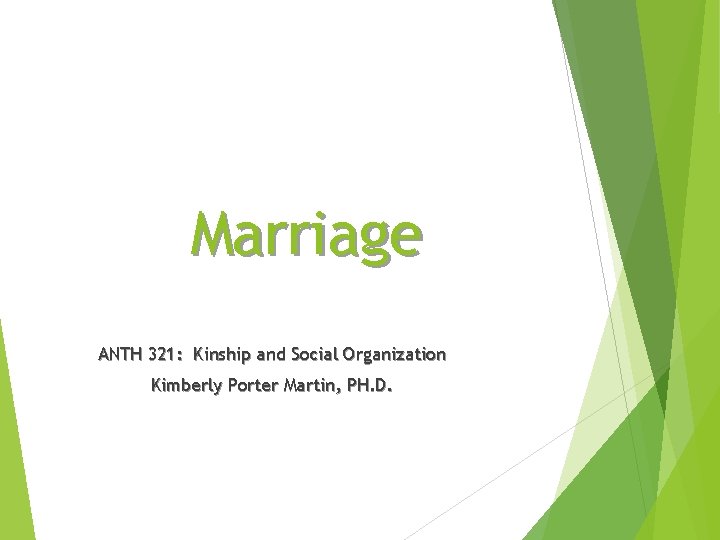 Marriage ANTH 321: Kinship and Social Organization Kimberly Porter Martin, PH. D. 