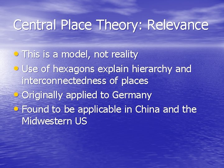 Central Place Theory: Relevance • This is a model, not reality • Use of