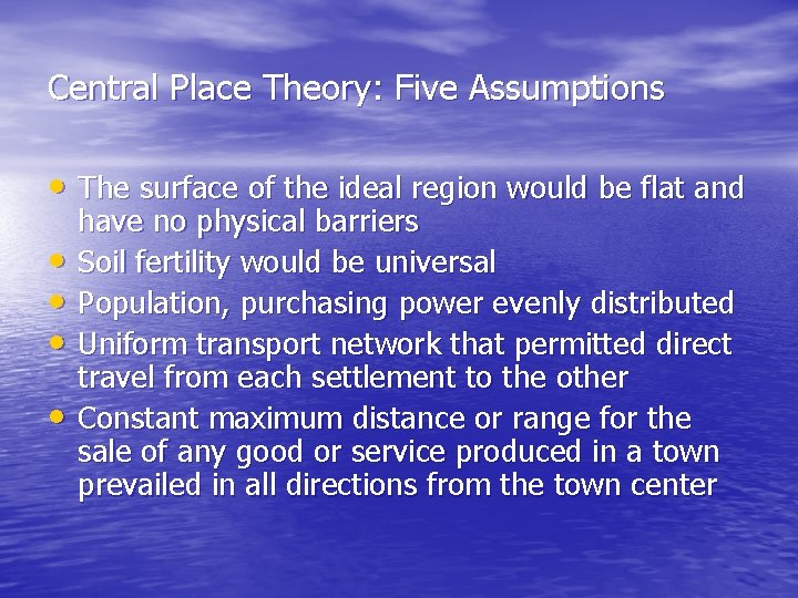 Central Place Theory: Five Assumptions • The surface of the ideal region would be